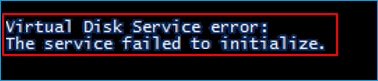 Virtual Disk Service Error: The service fail to initialize